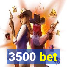 3500 bet